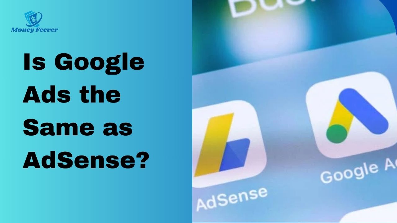 Is Google Ads the Same as AdSense